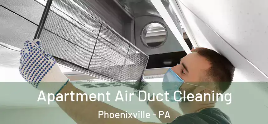  Apartment Air Duct Cleaning Phoenixville - PA