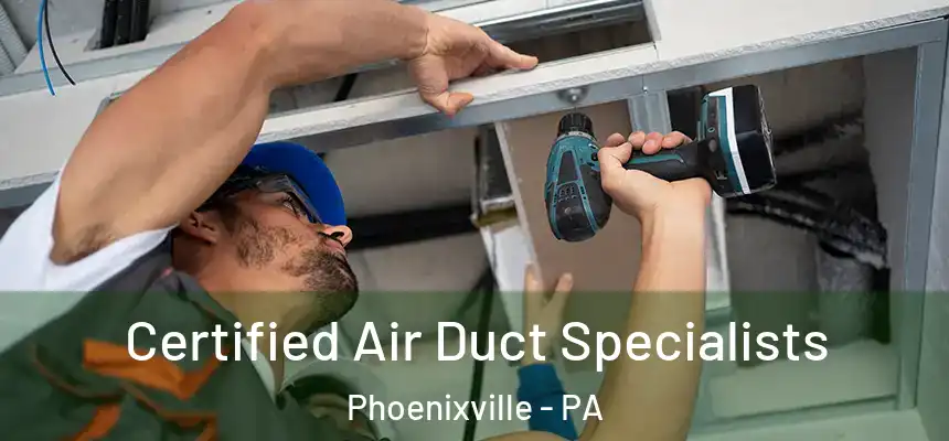  Certified Air Duct Specialists Phoenixville - PA