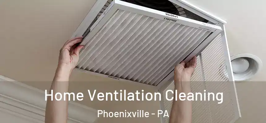  Home Ventilation Cleaning Phoenixville - PA