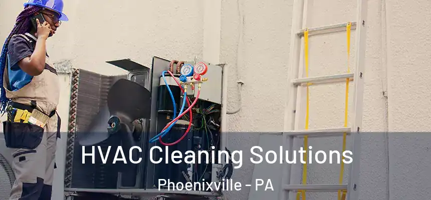  HVAC Cleaning Solutions Phoenixville - PA
