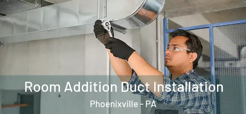  Room Addition Duct Installation Phoenixville - PA