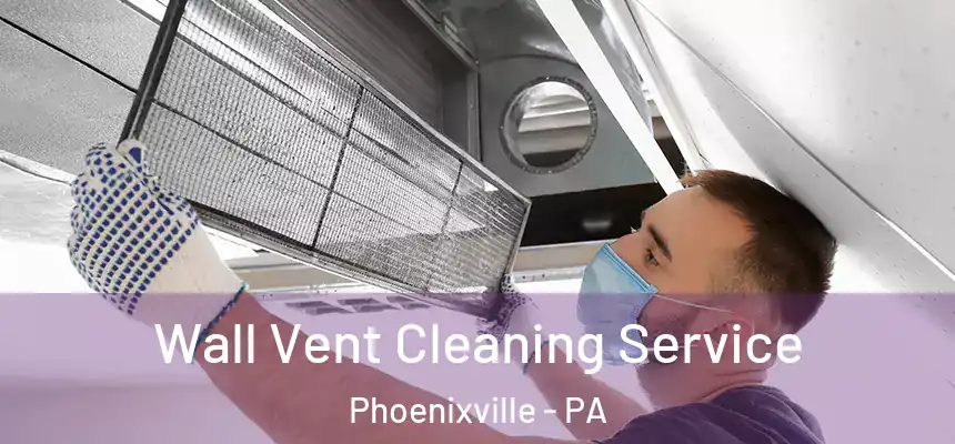  Wall Vent Cleaning Service Phoenixville - PA